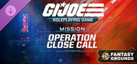 Fantasy Grounds - G.I. JOE Roleplaying Game Operation Close Call