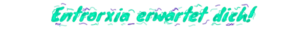 Entrotria erwartet dich!