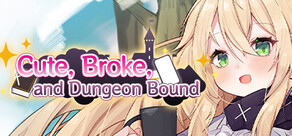 Cute, Broke, and Dungeon Bound