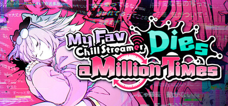 ゆるゆる生配信する推しは100万回死ぬ｜My Fav Chill Streamer Dies a Million Times — Steam header