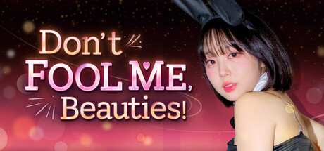 Don't FOOL ME, Beauties!