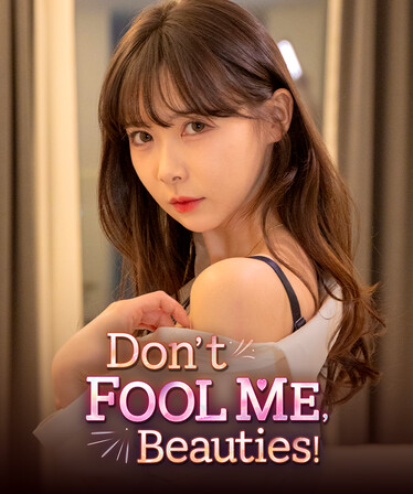 Don't FOOL ME, Beauties!