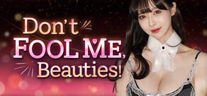Don't FOOL ME, Beauties!