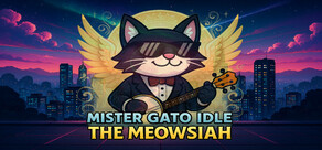 Mister Gato Idle - The Meowsiah