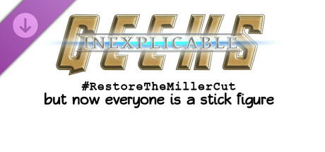 Inexplicable Geeks #RestoreTheMillerCut But Now Everyone is a Stick Figure