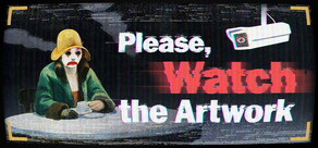 Please, Watch The Artwork