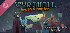 WYRMHALL: Brush and Banter Soundtrack