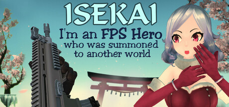 Isekai: I'm an FPS Hero who was summoned to another world Cover Image