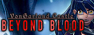 VonGarland Castle : Beyond Blood