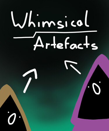 Whimsical Artefacts