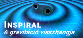Inspiral: A gravitáció visszhangja