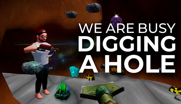 We Are Busy Digging A Hole