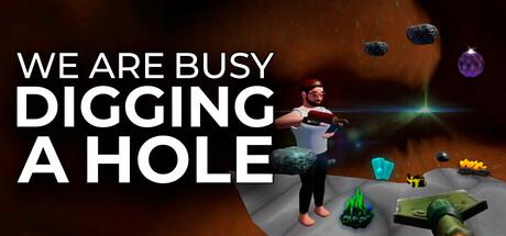 We Are Busy Digging A Hole