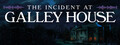 The Incident at Galley House