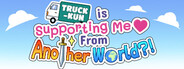 Truck-kun is Supporting Me from Another World?!