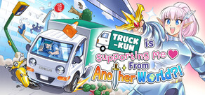 Truck-kun is Supporting Me from Another World?!