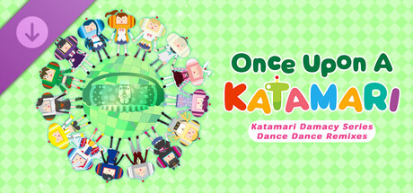 Once Upon A KATAMARI - Katamari Damacy: Dance Dance Remixes