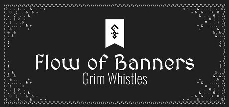 Flow of Banners: Grim Whistles