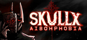 SkullX: Aibohphobia