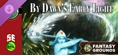 Fantasy Grounds - By Dawns Early Light (5e)