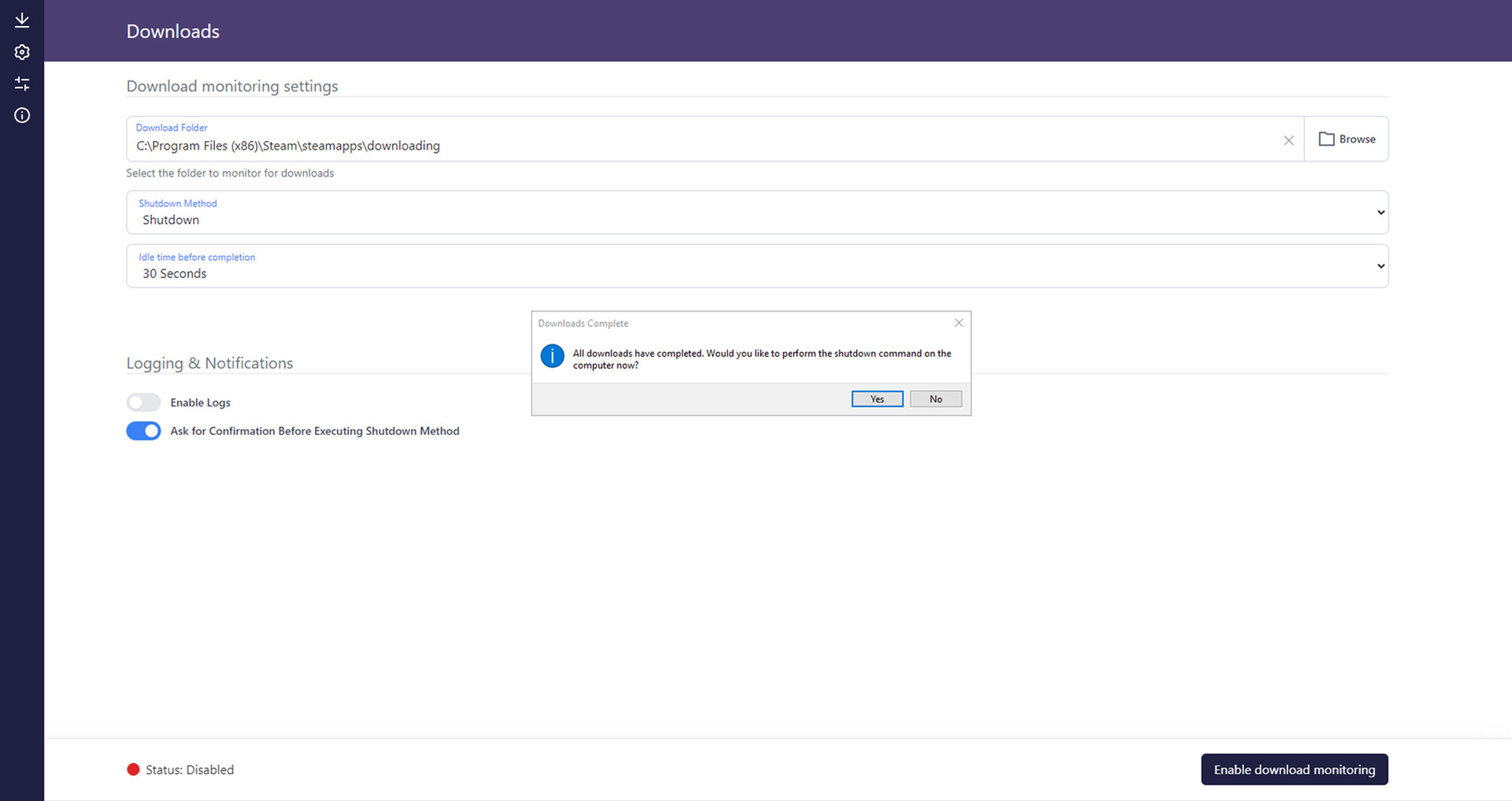 The image shows a computer application window titled "Downloads" with settings for download monitoring. It displays a directory path for the download folder, set to "C:\Program Files (x86)\Steam\steamapps\downloading", along with options to select a shutdown method, which is currently set to "Shutdown," and an idle time before completion set to "30 Seconds." Below these settings, there are toggles for enabling logs and asking for confirmation before executing the shutdown method, with the latter turned on. A pop-up message in the center, labeled "Downloads Complete," asks, "All downloads have completed. Would you like to perform the shutdown command on the computer now?" with "Yes" and "No" buttons available. At the bottom of the window, a status indicator reads "Status: Disabled" in red, next to a button labeled "Enable download monitoring."