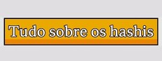 Tudo sobre os hashis