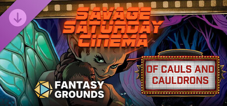 Fantasy Grounds - Savage Saturday Cinema: Of Cauls and Cauldrons
