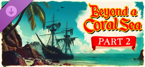 Beyond a Coral Sea - Part two