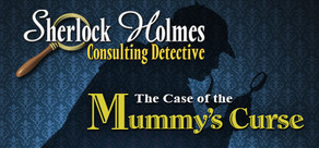 Sherlock Holmes Consulting Detective: The Case of the Mummy's Curse