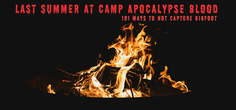 Last Summer at Camp Apocalypse Blood: 101 Ways to Not Capture Bigfoot Cover Image