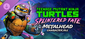Teenage Mutant Ninja Turtles: Splintered Fate - Metalhead