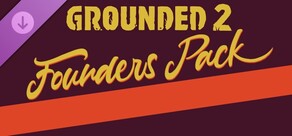 Grounded 2: Founder’s Pack