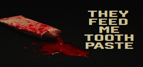 They Feed Me Toothpaste