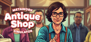 Metawork - Antique Shop Simulator