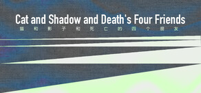 Cat and Shadow and Death's Four Friends