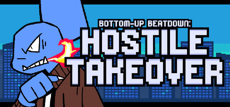 Bottom-Up Beatdown: Hostile Takeover