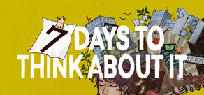 7 Days To Think About It