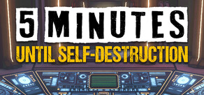 5 Minutes Until Self-Destruction