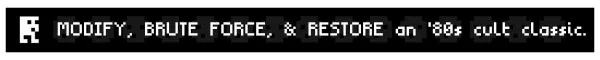 MODIFY, BRUTE FORCE, &amp; RESTORE an 80's cult classic.