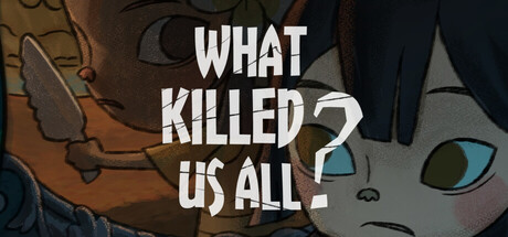 What Killed Us All? — Steam header