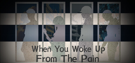 When You Woke Up From The Pain