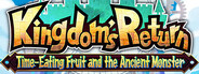 Kingdom's Return: Time-Eating Fruit and the Ancient Monster