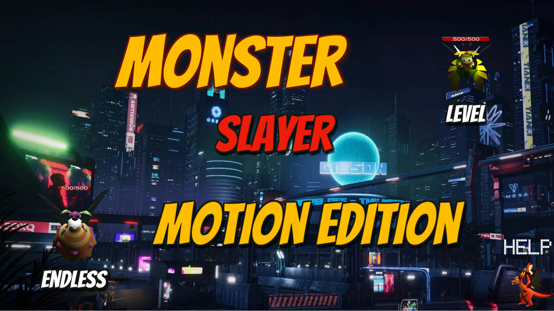 The image shows a futuristic, neon-lit cityscape at night with tall skyscrapers adorned with glowing signs and advertisements. Prominently displayed in bold, colorful text are the words 'MONSTER SLAYER MOTION EDITION,' with 'MONSTER' and 'MOTION EDITION' in bright yellow and 'SLAYER' in red. Three small animated monsters are positioned around the screen: one labeled 'ENDLESS' on the lower left, another labeled 'LEVEL' near the top right, and a third labeled 'HELP' in the bottom right corner. Each monster includes a health bar showing '500/500,' suggesting a gaming interface.