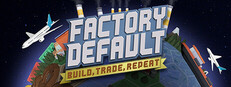 Factory Default: Build, Trade, Repeat — Steam