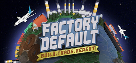 Factory Default: Build, Trade, Repeat — Steam header