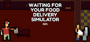 Waiting for Your Food Delivery Simulator 2025