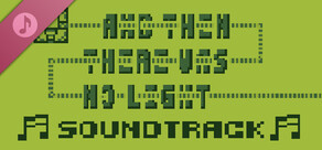 And Then There Was No Light Soundtrack