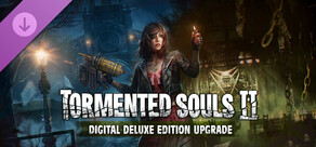 Tormented Souls 2 - Digital Deluxe Edition Upgrade