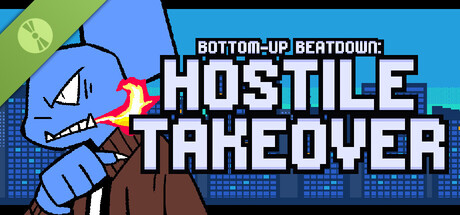 Bottom-Up Beatdown: Hostile Takeover Demo