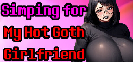 Simping for My Hot Goth Girlfriend